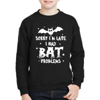 Funny Im Late For Bat Problems Horror Halloween Vampire Bat Youth Sweatshirt | Artistshot