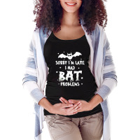 Funny Im Late For Bat Problems Horror Halloween Vampire Bat Maternity Scoop Neck T-shirt | Artistshot