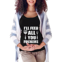 Bbq Dad Joke I'll Feed All You Fuckers Barbecue Cookout Chefs Maternity Scoop Neck T-shirt | Artistshot