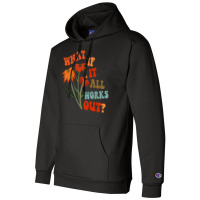 What If It All Works Out Funny Champion Hoodie | Artistshot