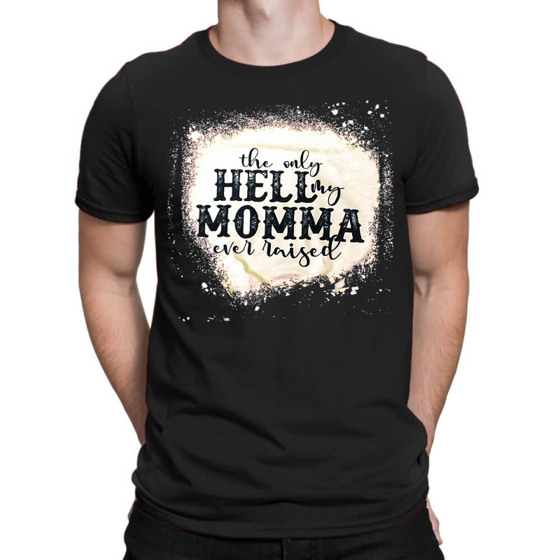 The Only Hell My Momma, The Only Hell My Momma Vintage, The Only Hell T-shirt | Artistshot