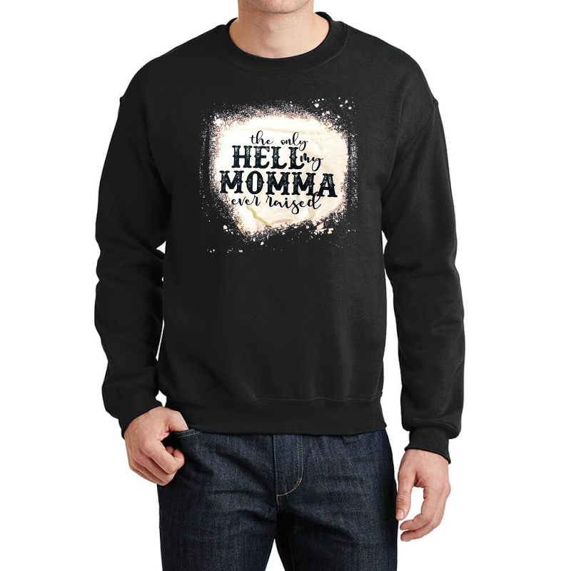 The Only Hell My Momma, The Only Hell My Momma Vintage, The Only Hell Crewneck Sweatshirt | Artistshot