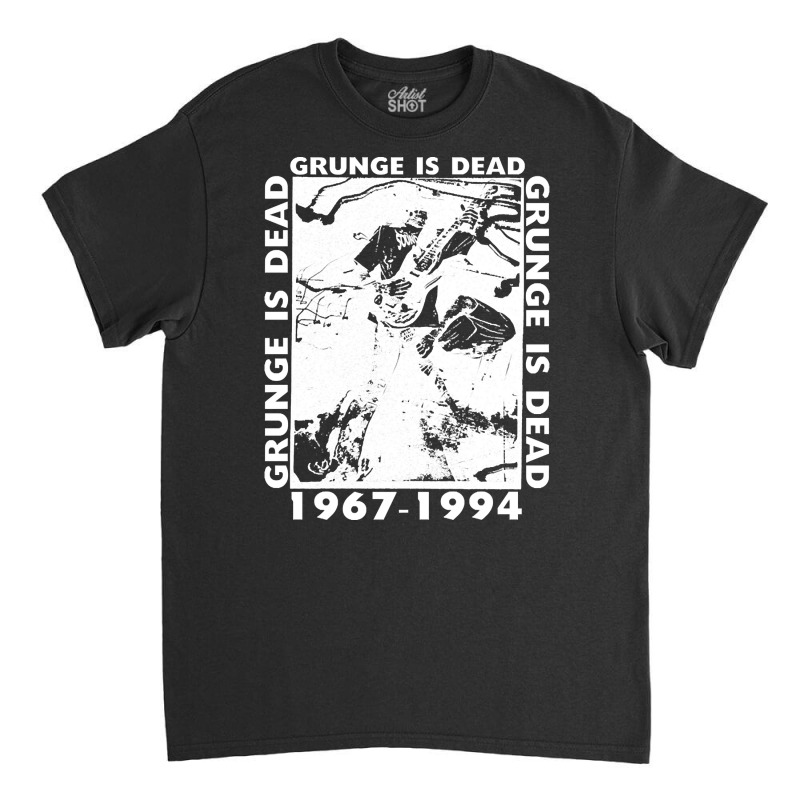 Grunge Is Dead, The Grunge Is Dead, Grunge Is Dead Art, Grunge Is Dead Classic T-shirt | Artistshot