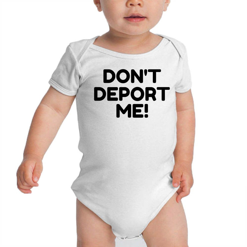 Don't Deport Me Baby Bodysuit by Perfect Designers | Artistshot