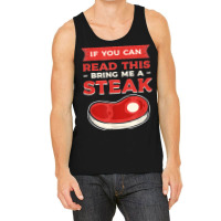 If You Can Read This Bring Me A Steak Bbq Steaks Meat Grill Tank Top | Artistshot