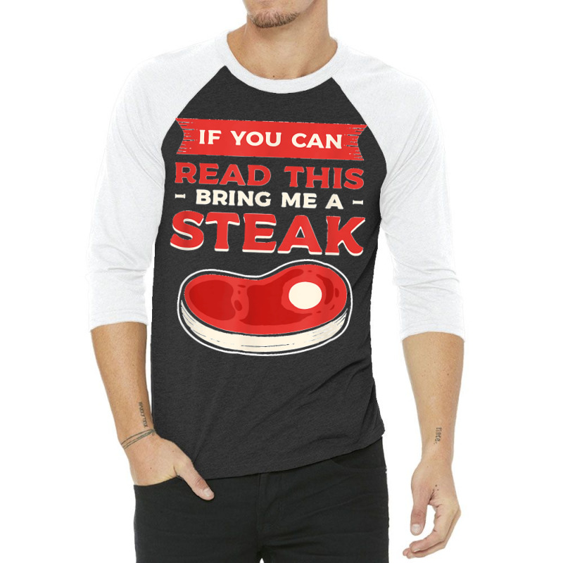 If You Can Read This Bring Me A Steak Bbq Steaks Meat Grill 3/4 Sleeve Shirt | Artistshot