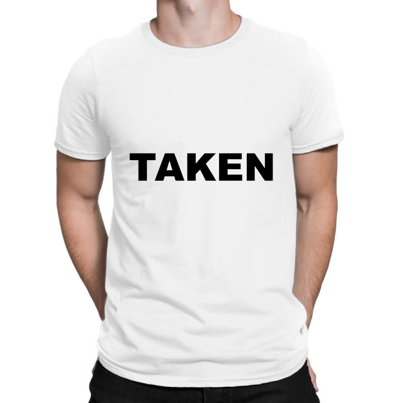 Taken    Already Taken T-shirt | Artistshot