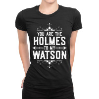 You Are The Holmes To My Watson Ladies Fitted T-shirt | Artistshot