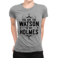 You Are The Watson To My Holmes Ladies Fitted T-shirt | Artistshot