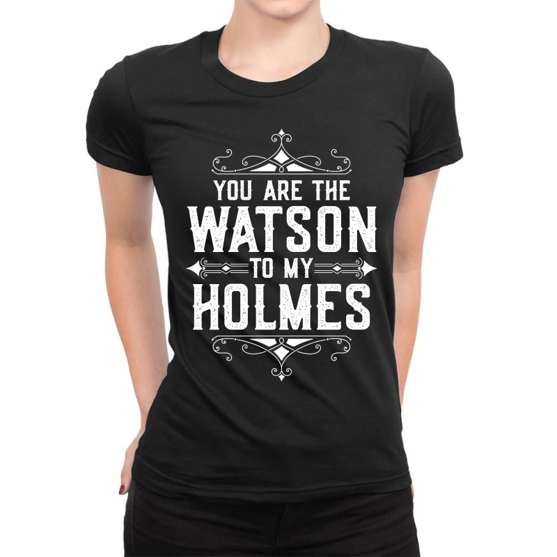 You Are The Watson To My Holmes Ladies Fitted T-Shirt by tshiart | Artistshot