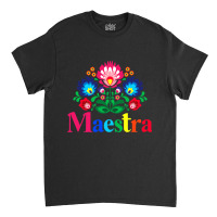 Maestra Proud Spanish Teacher Bilingual Teacher Latina Classic T-shirt | Artistshot