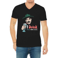 I Drink Your Milkshake I Drink It Up! T-shirt V-neck Tee | Artistshot