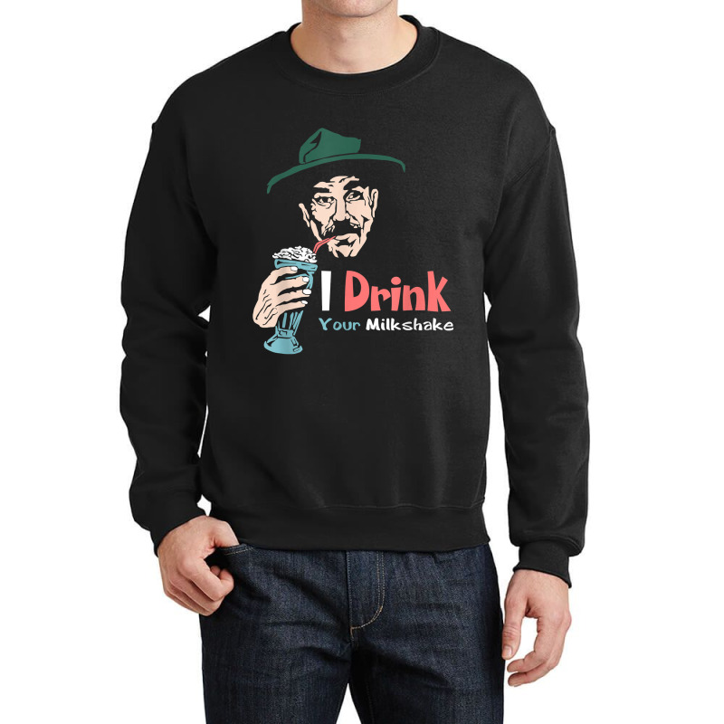 I Drink Your Milkshake I Drink It Up! T-shirt Crewneck Sweatshirt by Teemoney2 | Artistshot