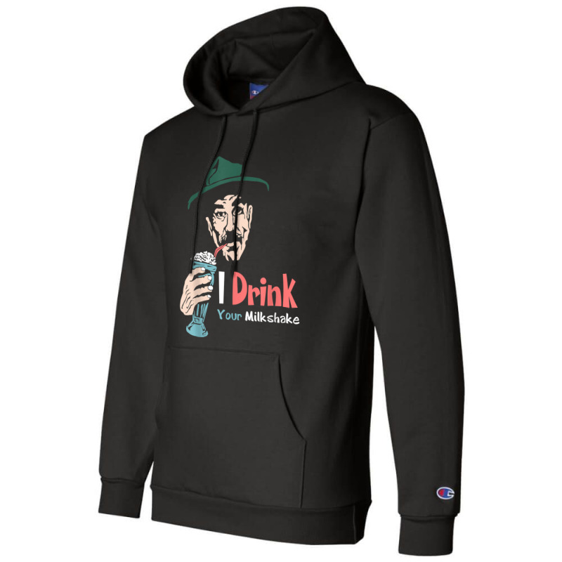 I Drink Your Milkshake I Drink It Up! T-shirt Champion Hoodie by Teemoney2 | Artistshot