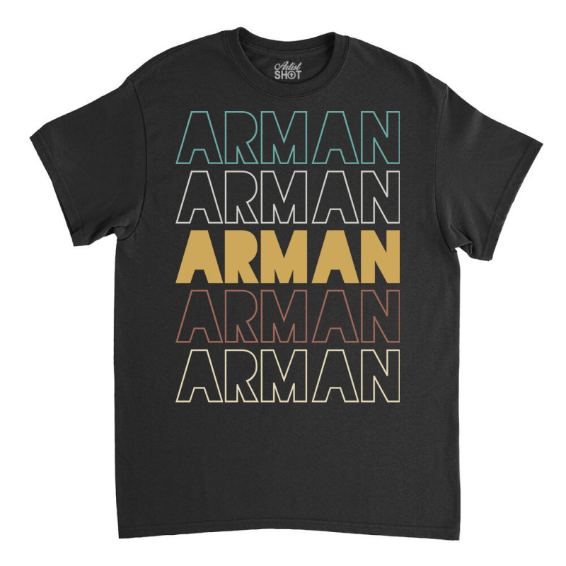 Arman Arman Arman Arman Arman Classic T-shirt by Topseller | Artistshot