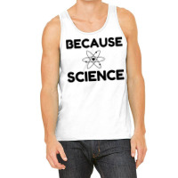 Because Science Tank Top | Artistshot