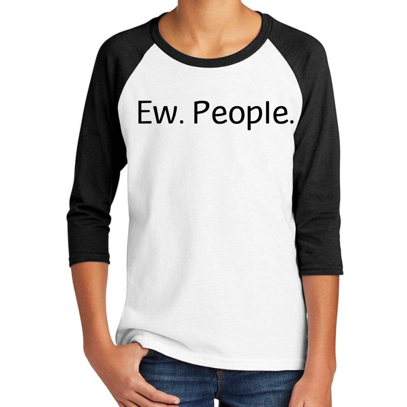 Ew People Youth 3/4 Sleeve by Perfect Designers | Artistshot