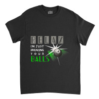 Breaking Your Balls Funny Billiards Pool Player Gift T-shirt Classic T-shirt | Artistshot