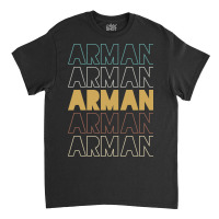 Arman Arman Arman Arman Arman Classic T-shirt | Artistshot