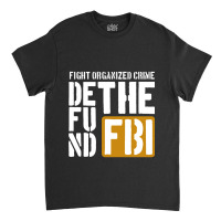 Defunf The Fbi Fight Organized Crime Classic T-shirt | Artistshot