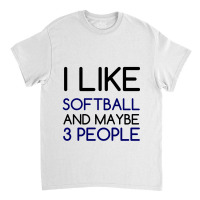 I Like Softball And 3 People Classic T-shirt | Artistshot