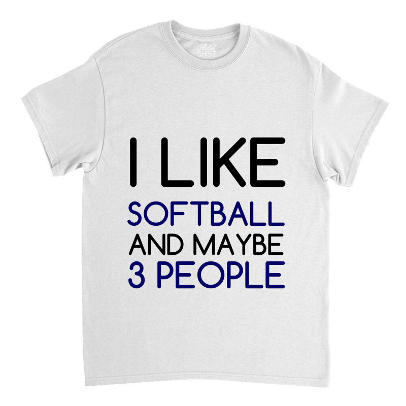 I Like Softball And 3 People Classic T-shirt by Perfect Designers | Artistshot