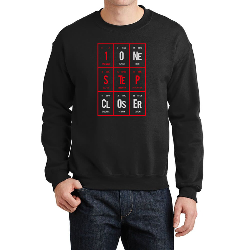 One Step Closer - Periodic Table Of Elements Crewneck Sweatshirt by Distrowlinc | Artistshot