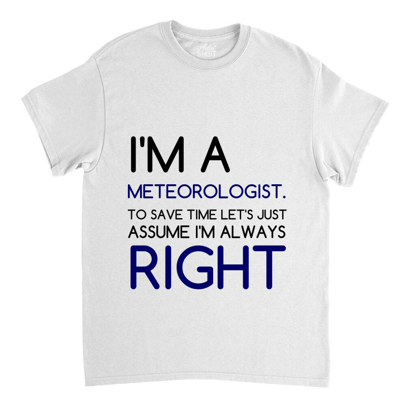 I'm A Meteorologist Classic T-shirt by Perfect Designers | Artistshot