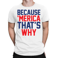 Because 'merica That's Why T-shirt | Artistshot