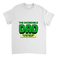 The Incredible Dad Classic T-shirt | Artistshot