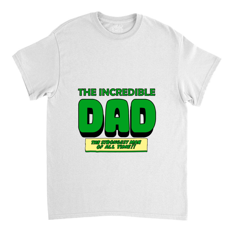 The Incredible Dad Classic T-shirt by cm-arts | Artistshot