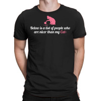 Below Is List Of People Who Are Nicer Than My Cat T-shirt | Artistshot