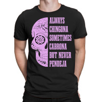 Womens Always Chingona Sometimes Cabrona But Never Pendeja Mexican T-shirt | Artistshot