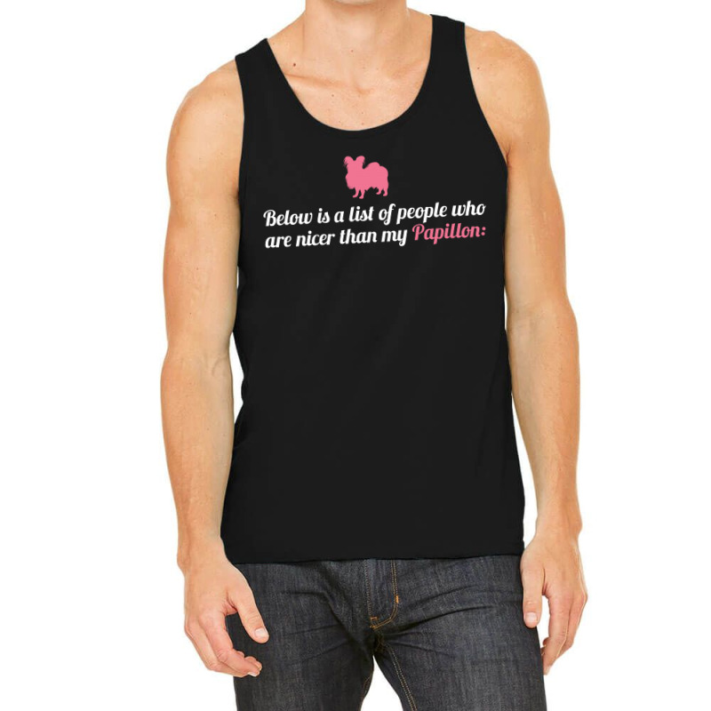 Below Is List Of People Who Are Nicer Than My Papillon Tank Top | Artistshot