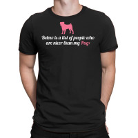Below Is List Of People Who Are Nicer Than My Pug T-shirt | Artistshot
