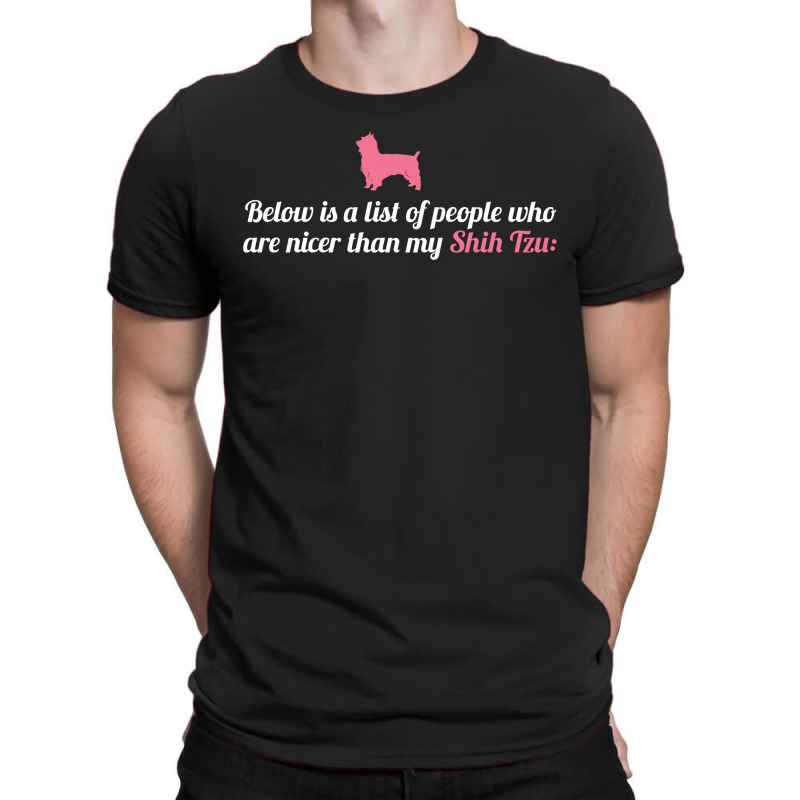 Below Is List Of People Who Are Nicer Than My Shih Tzu T-shirt | Artistshot