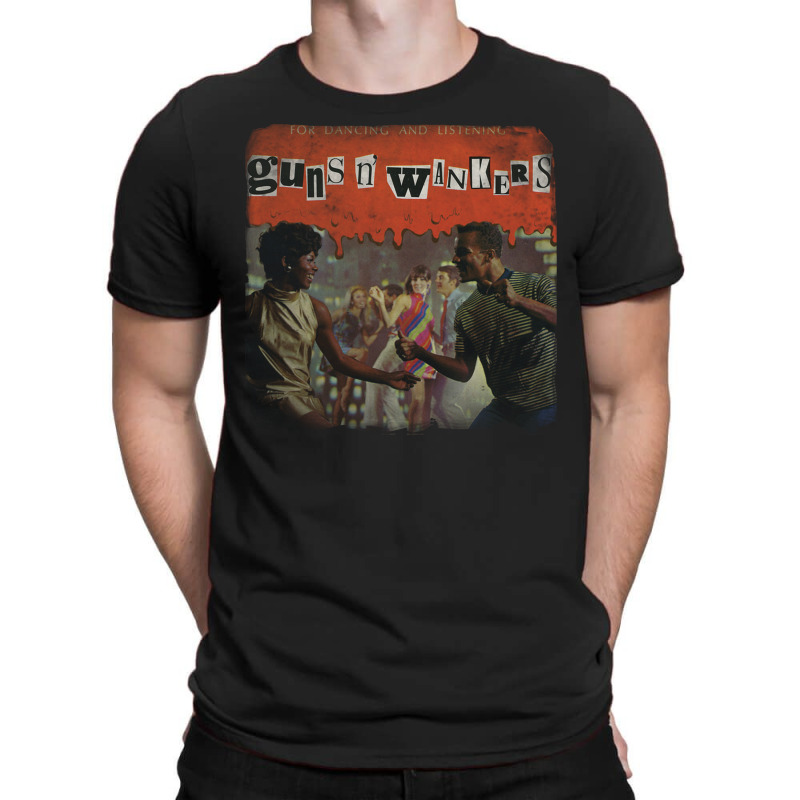 For Dancing And Listening Guns N' Wankers T-shirt | Artistshot