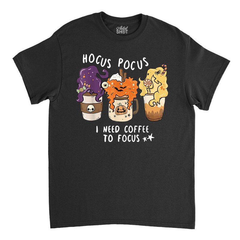 Hocus Pocus I Need Coffee To Focus Halloween Teacher Womens Classic T-shirt | Artistshot