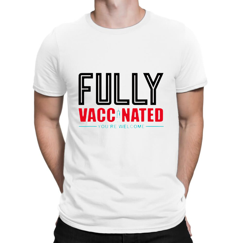 Fully Vaccinated You Are Welcome T-Shirt by cm-arts | Artistshot