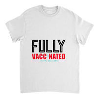 Fully Vaccinated You Are Welcome Classic T-shirt | Artistshot