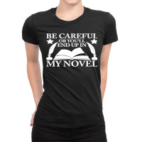 Be Careful Or You'll End Up In My Novel Graphic Pullover Hoodie Ladies Fitted T-shirt | Artistshot