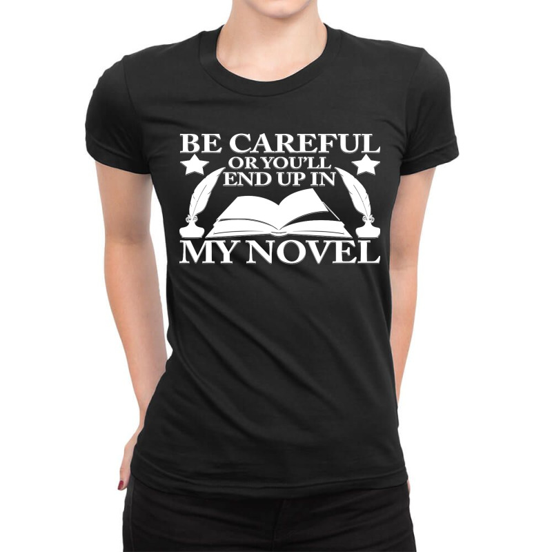 Be Careful Or You'll End Up In My Novel Graphic Pullover Hoodie Ladies Fitted T-Shirt by LaDonnaOesterle | Artistshot