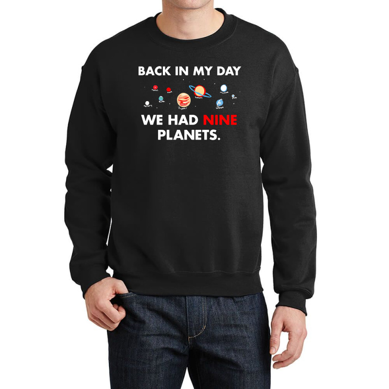 Back In My Day We Had Nine Planets Crewneck Sweatshirt by JossApparel | Artistshot