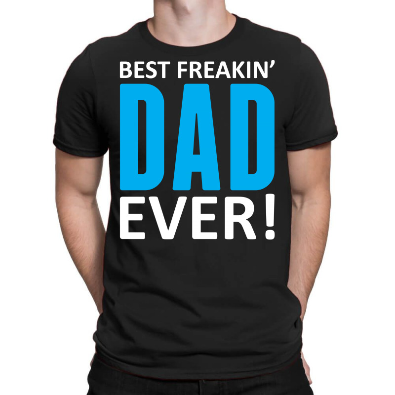 Best Freakin' Dad Ever T-shirt | Artistshot