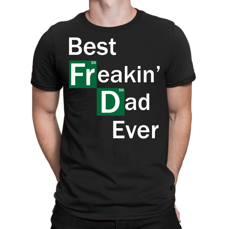 Best Freakin Dad Ever T-shirt | Artistshot