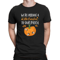 We're Adding A Little Pumpkin To Our Patch Pumpkin Pregnancy T-shirt | Artistshot