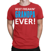 Best Freakin' Grandpa Ever T-shirt | Artistshot