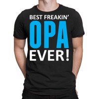 Best Freakin' Opa Ever T-shirt | Artistshot