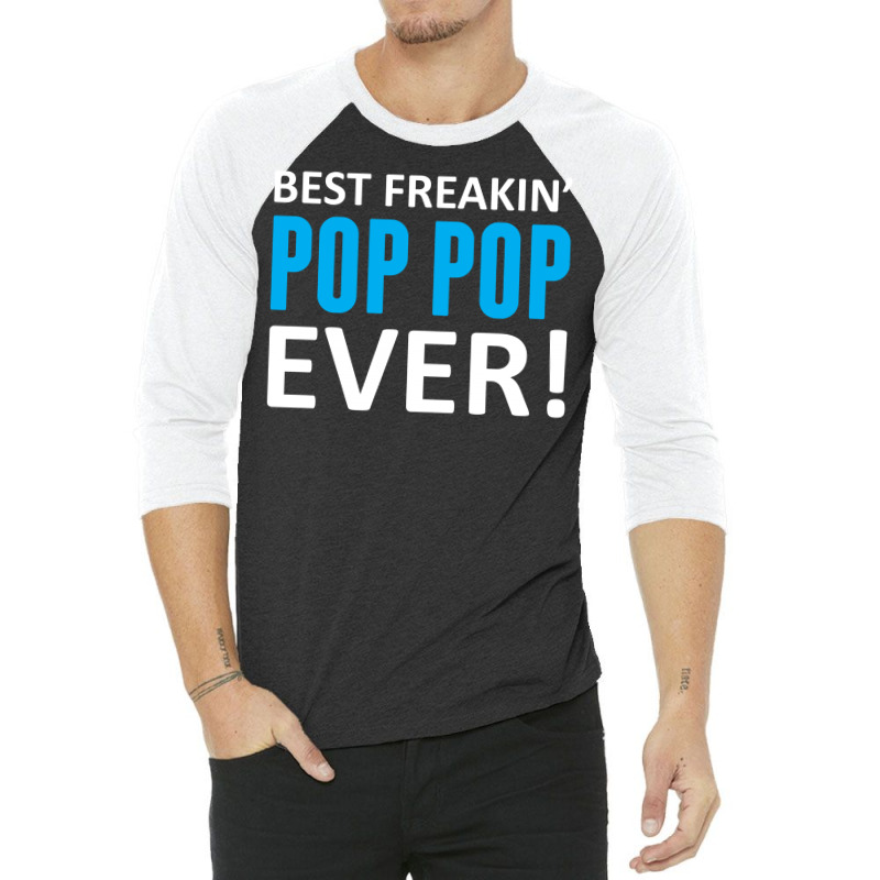 Best Freakin' Pop Pop Ever 3/4 Sleeve Shirt | Artistshot