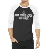 I Don't Mince Words Just Garlic T Chef Italian Novelty 3/4 Sleeve Shirt | Artistshot